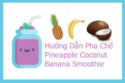 Pha Chế Pineapple Coconut Banana Smoothie