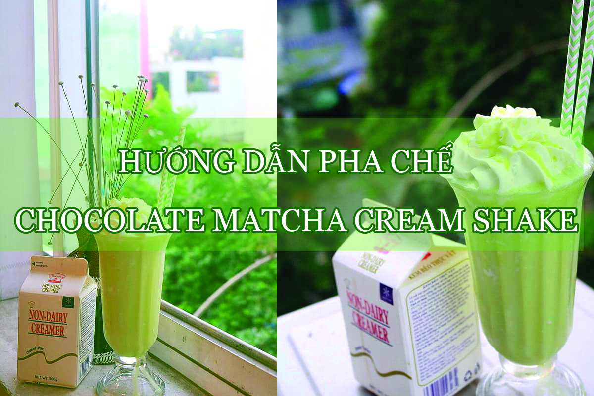 huong dan pha che chocolate matcha cream shake