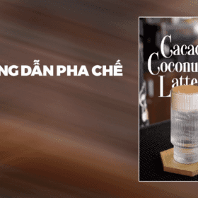 Hướng dẫn pha chế Cacao Coconut Latte