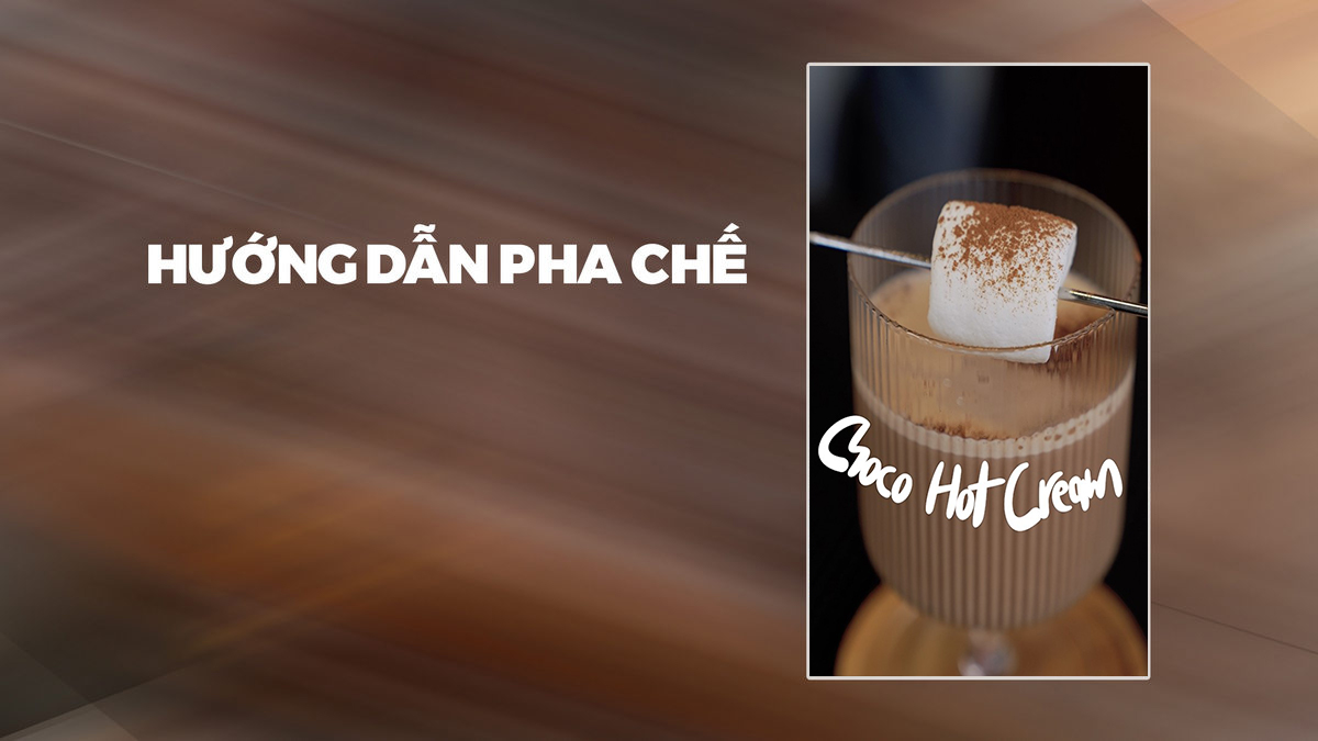 Hướng dẫn pha chế Choco Hot Cream