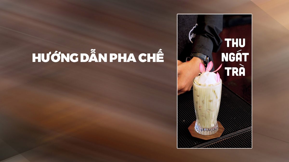 Hướng Dẫn Pha Chế Thu Ngát Trà