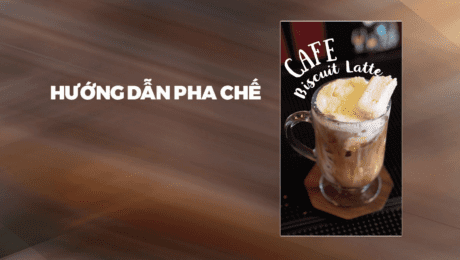 Hướng Dẫn Pha Chế Cafe Biscuit Latte