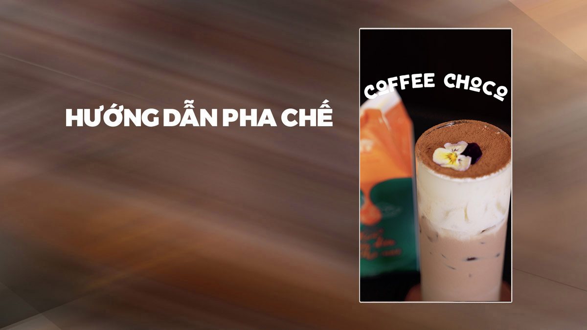 Hướng Dẫn Pha Chế Coffee Choco