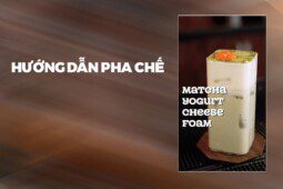 Hướng Dẫn Pha Chế Matcha Yogurt Cheese Foam