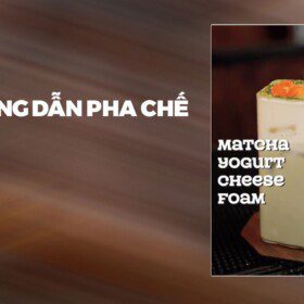 Hướng Dẫn Pha Chế Matcha Yogurt Cheese Foam