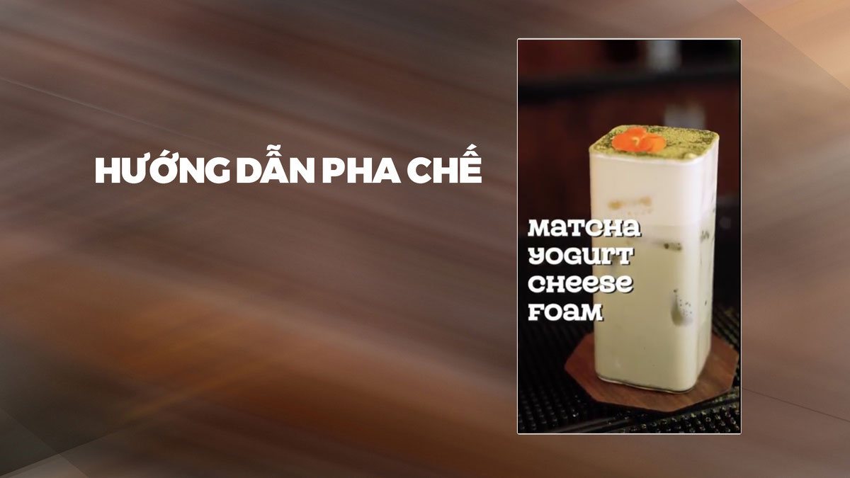 Hướng Dẫn Pha Chế Matcha Yogurt Cheese Foam