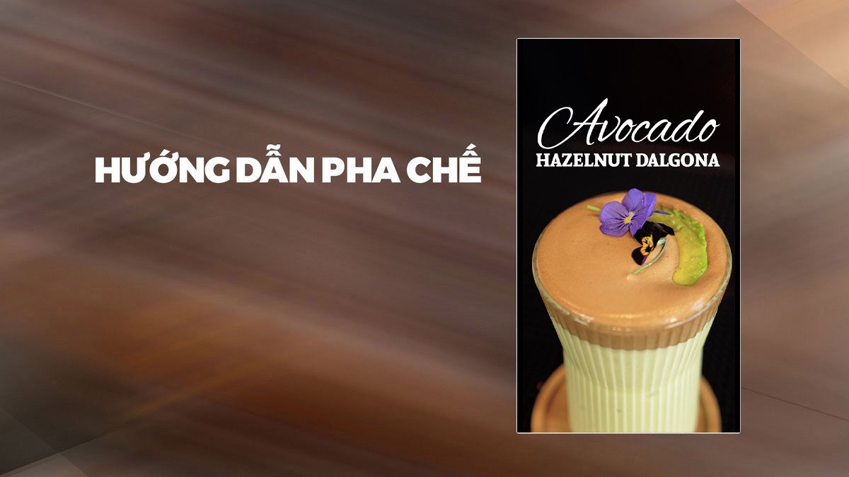 Hướng Dẫn Pha Chế Avocado Hazelnut Dalgona