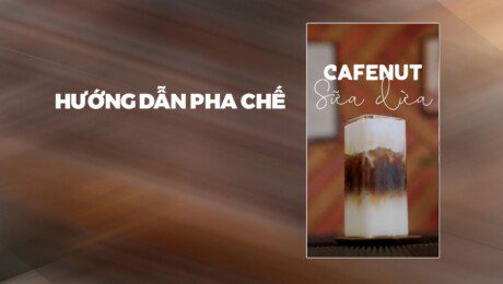 Hướng Dẫn Pha Chế Cafenut Sữa Dừa