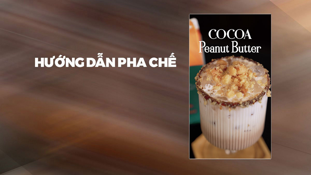 Hướng Dẫn Pha Chế Cocoa Peanut Butter