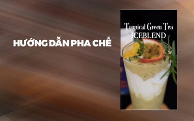 Hướng Dẫn Pha Chế Tropical Green Tea Iceblend