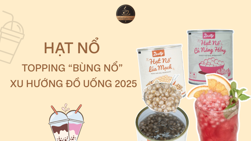 Hạt Nổ – Topping “Bùng Nổ” Xu Hướng Đồ Uống 2025 1 Hạt Nổ – Topping “Bùng Nổ” Xu Hướng Đồ Uống 2025